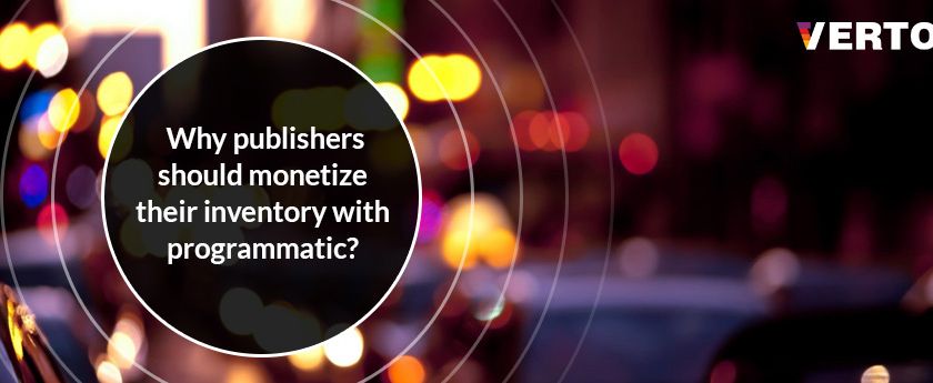 why-should-publishers-monetize-their-inventory-with-programmatic